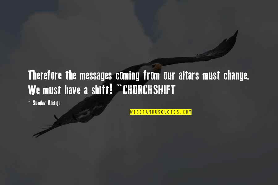 Bordofsky Michael Quotes By Sunday Adelaja: Therefore the messages coming from our altars must Bordofsky Michael Quotes By Sunday Adelaja: Therefore the messages coming from our altars must