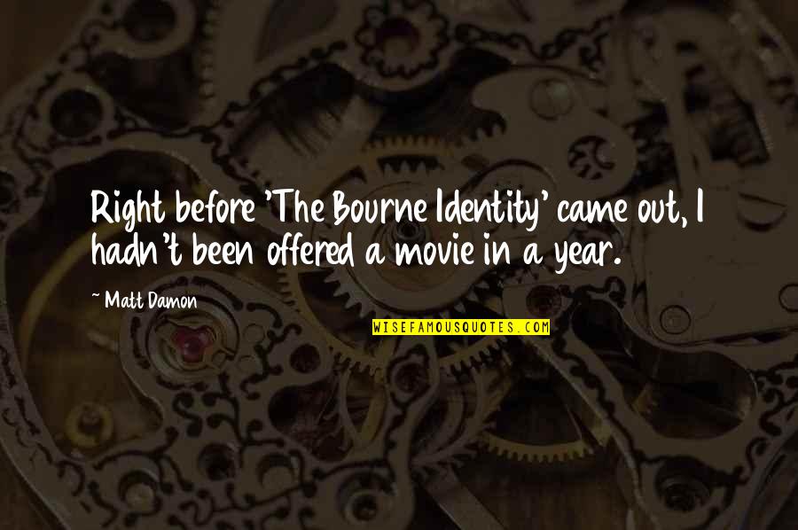 Bordogna Karts Quotes By Matt Damon: Right before 'The Bourne Identity' came out, I