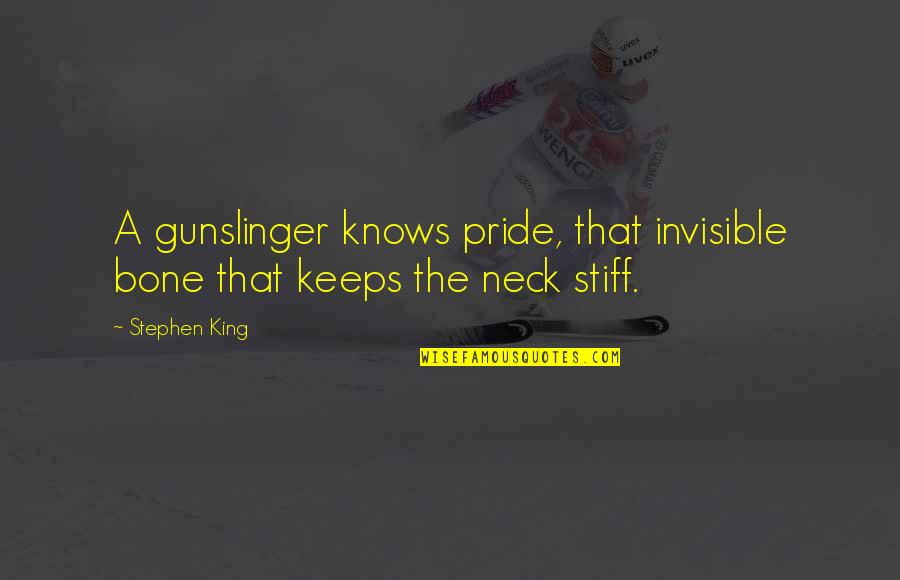 Bordogna Karts Quotes By Stephen King: A gunslinger knows pride, that invisible bone that