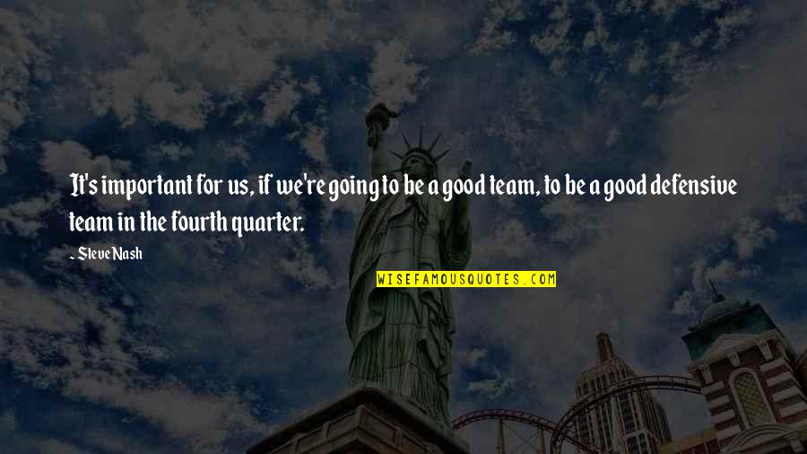 Bordoloi Biotech Quotes By Steve Nash: It's important for us, if we're going to Bordoloi Biotech Quotes By Steve Nash: It's important for us, if we're going to