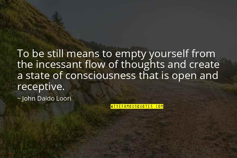Bordom Quotes By John Daido Loori: To be still means to empty yourself from