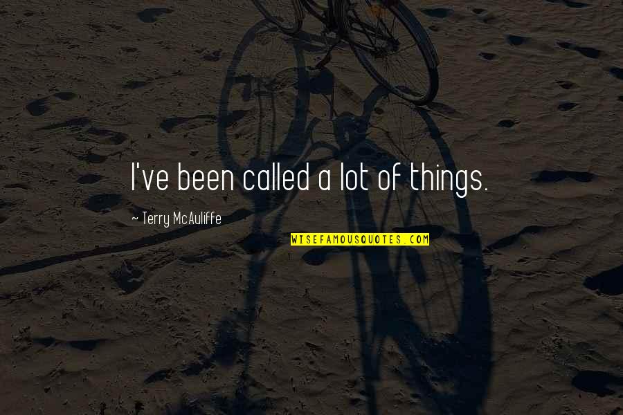 Bordon Significado Quotes By Terry McAuliffe: I've been called a lot of things. Bordon Significado Quotes By Terry McAuliffe: I've been called a lot of things.