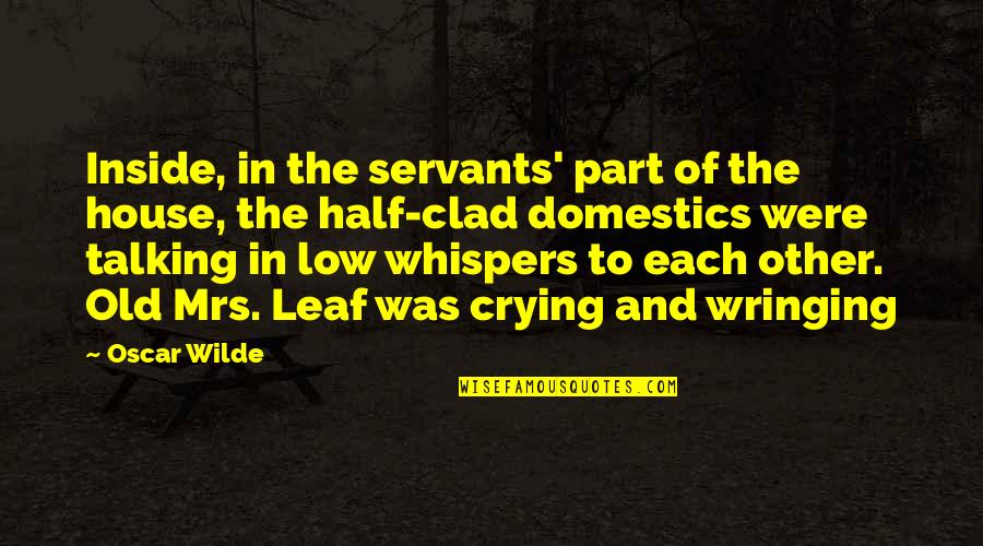 Bordone Dermatologist Quotes By Oscar Wilde: Inside, in the servants' part of the house,