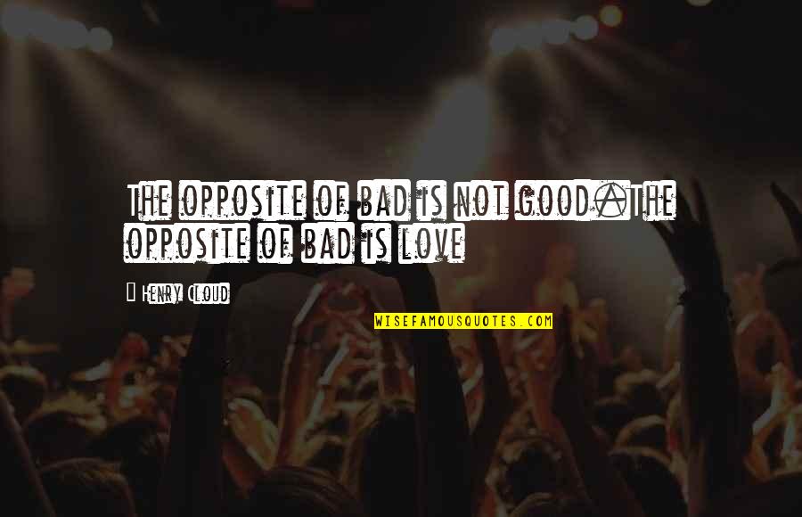 Bordoneo Quotes By Henry Cloud: The opposite of bad is not good.The opposite