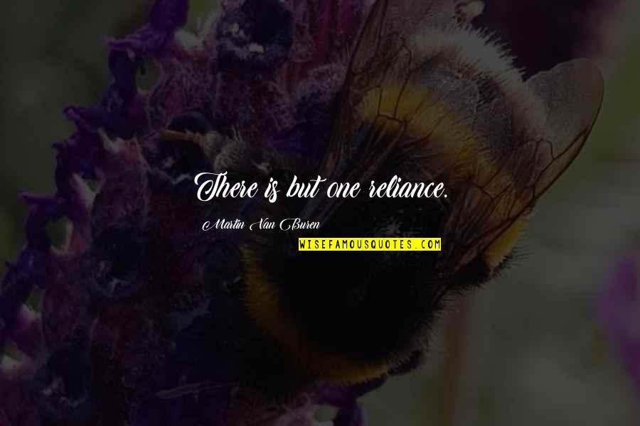 Bordoneo Significado Quotes By Martin Van Buren: There is but one reliance. Bordoneo Significado Quotes By Martin Van Buren: There is but one reliance.