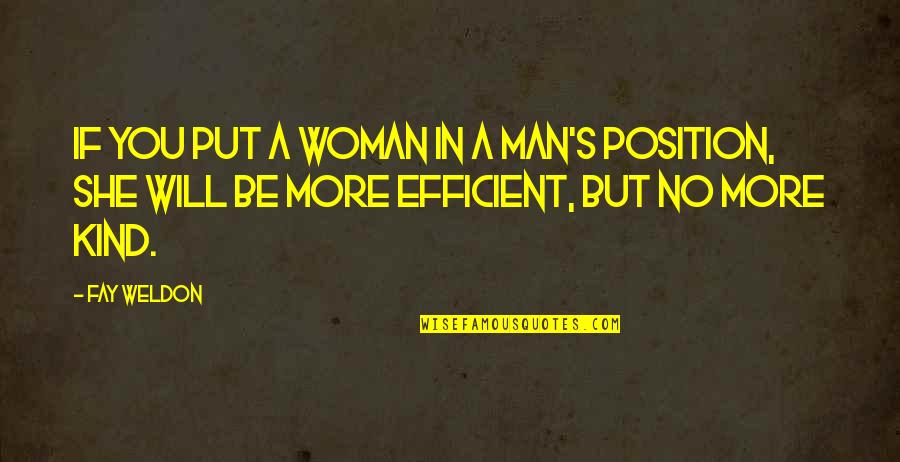 Bordoneos Quotes By Fay Weldon: If you put a woman in a man's