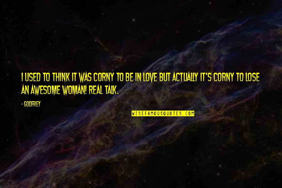 Bordoneos Quotes By Godfrey: I used to think it was corny to Bordoneos Quotes By Godfrey: I used to think it was corny to
