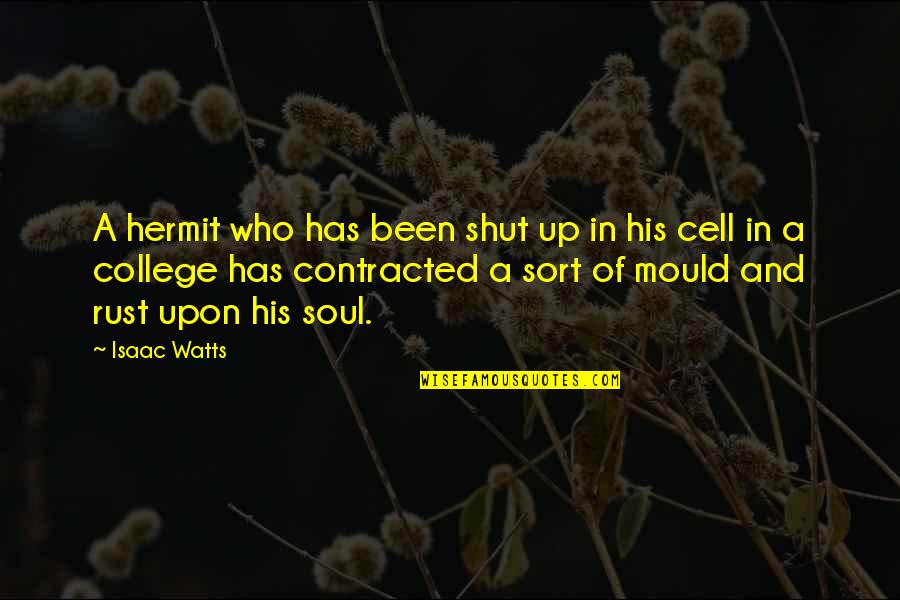Bordones Quotes By Isaac Watts: A hermit who has been shut up in