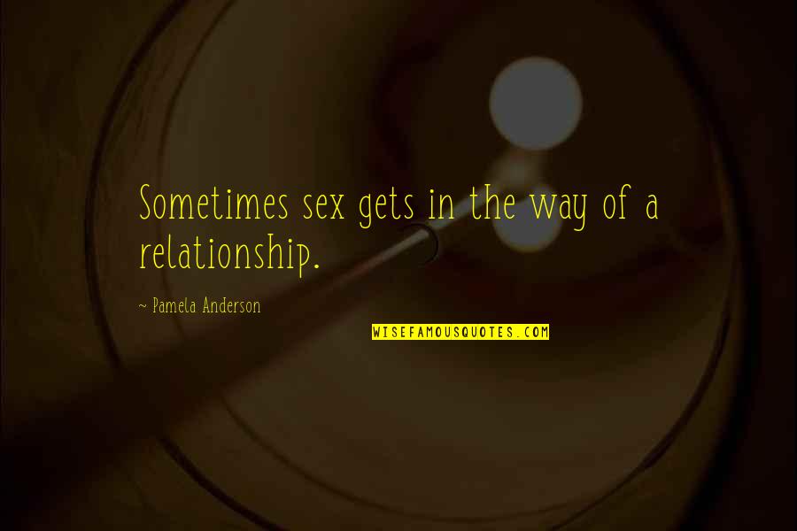 Bordos Carretera Quotes By Pamela Anderson: Sometimes sex gets in the way of a Bordos Carretera Quotes By Pamela Anderson: Sometimes sex gets in the way of a