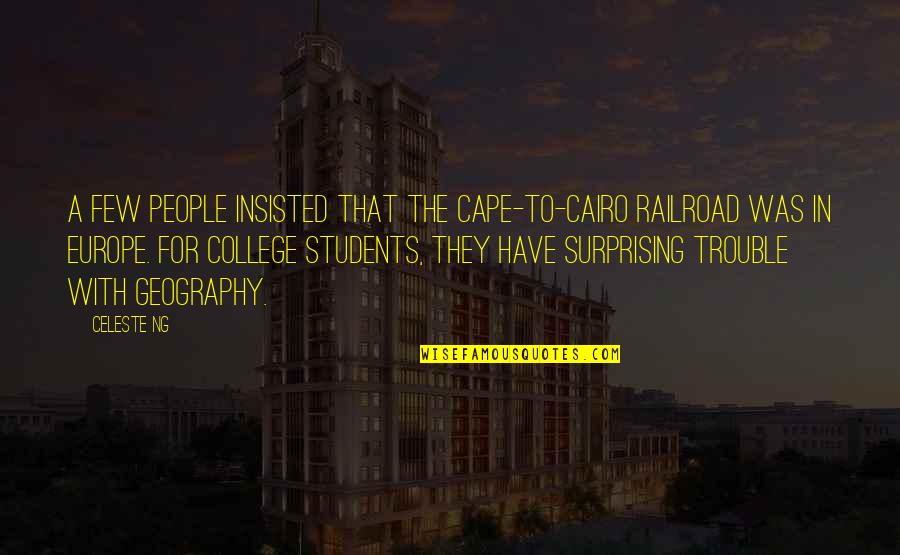 Bordovsky Enterprises Quotes By Celeste Ng: A few people insisted that the Cape-to-Cairo Railroad Bordovsky Enterprises Quotes By Celeste Ng: A few people insisted that the Cape-to-Cairo Railroad