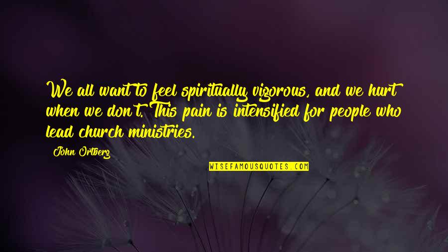 Bordowitz Quotes By John Ortberg: We all want to feel spiritually vigorous, and
