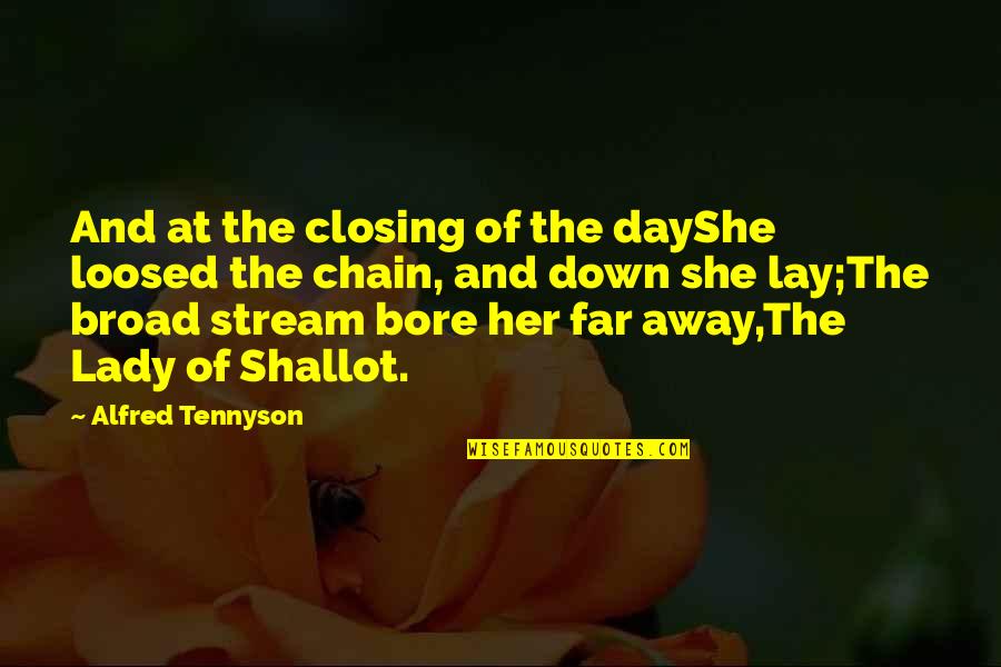 Bore Day Quotes By Alfred Tennyson: And at the closing of the dayShe loosed