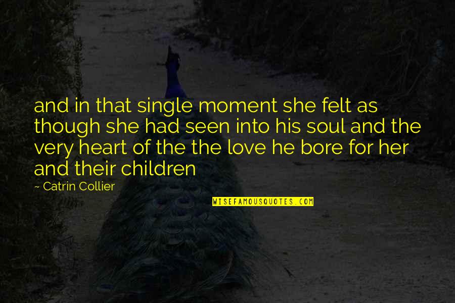 Bore Love Quotes By Catrin Collier: and in that single moment she felt as