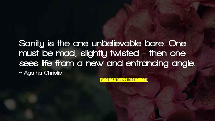 Bore Quotes By Agatha Christie: Sanity is the one unbelievable bore. One must
