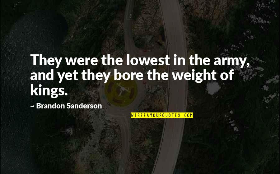 Bore Quotes By Brandon Sanderson: They were the lowest in the army, and