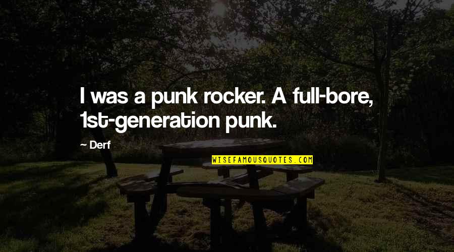 Bore Quotes By Derf: I was a punk rocker. A full-bore, 1st-generation
