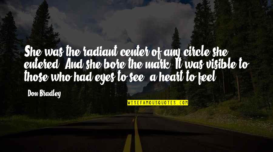 Bore Quotes By Don Bradley: She was the radiant center of any circle Bore Quotes By Don Bradley: She was the radiant center of any circle