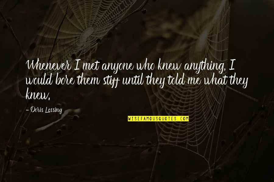 Bore Quotes By Doris Lessing: Whenever I met anyone who knew anything, I