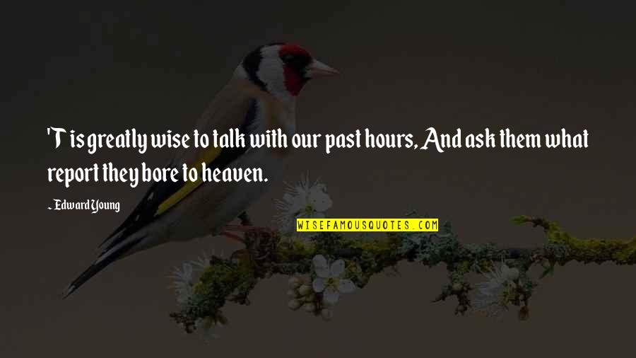 Bore Quotes By Edward Young: 'T is greatly wise to talk with our