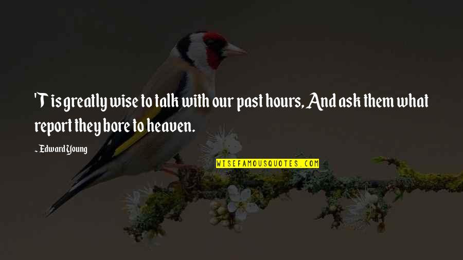 Bore Quotes By Edward Young: 'T is greatly wise to talk with our Bore Quotes By Edward Young: 'T is greatly wise to talk with our