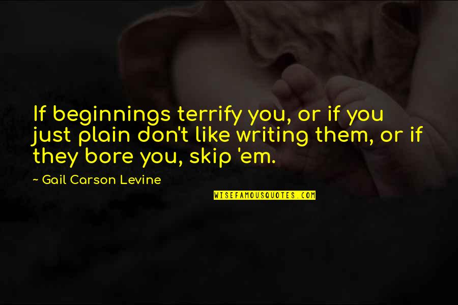 Bore Quotes By Gail Carson Levine: If beginnings terrify you, or if you just