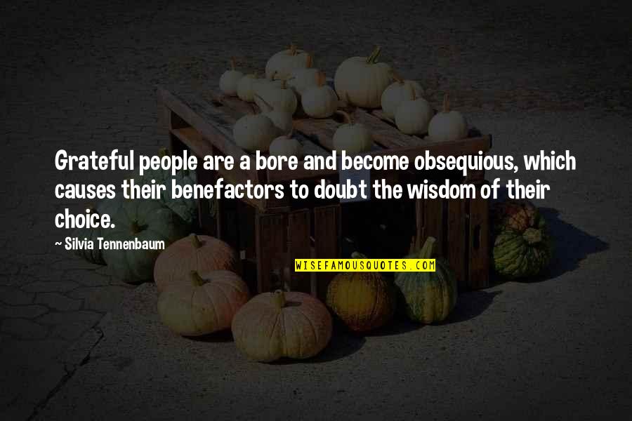 Bore Quotes By Silvia Tennenbaum: Grateful people are a bore and become obsequious, Bore Quotes By Silvia Tennenbaum: Grateful people are a bore and become obsequious,