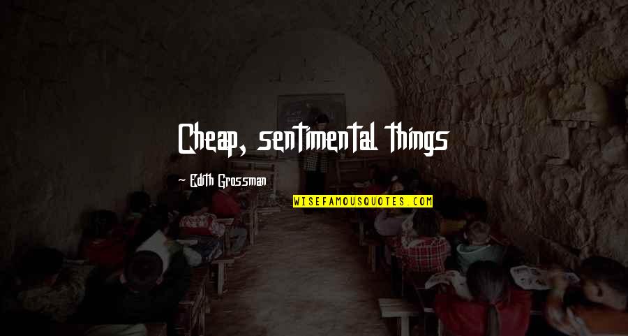 Borealis Quotes By Edith Grossman: Cheap, sentimental things