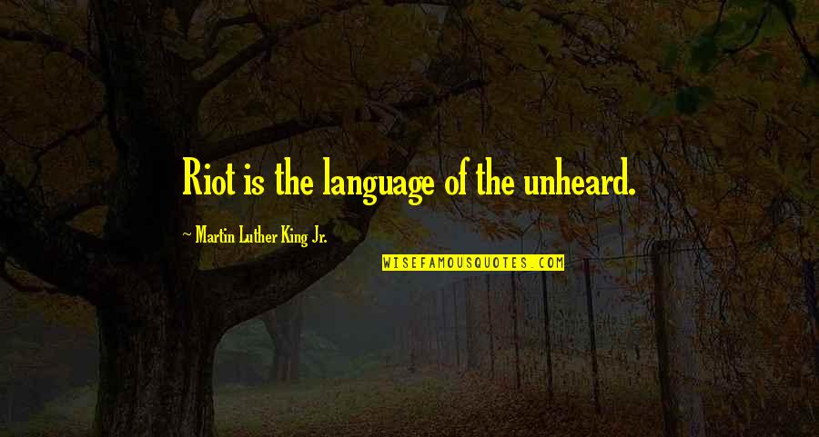 Borealis Quotes By Martin Luther King Jr.: Riot is the language of the unheard.