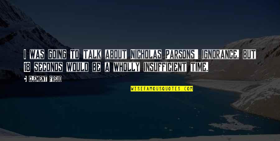 Borean Frog Quotes By Clement Freud: I was going to talk about Nicholas Parsons'