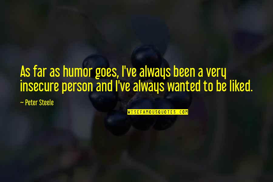 Boreanaz Pronunciation Quotes By Peter Steele: As far as humor goes, I've always been Boreanaz Pronunciation Quotes By Peter Steele: As far as humor goes, I've always been