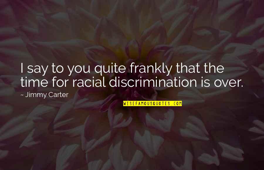 Boreaplas Quotes By Jimmy Carter: I say to you quite frankly that the