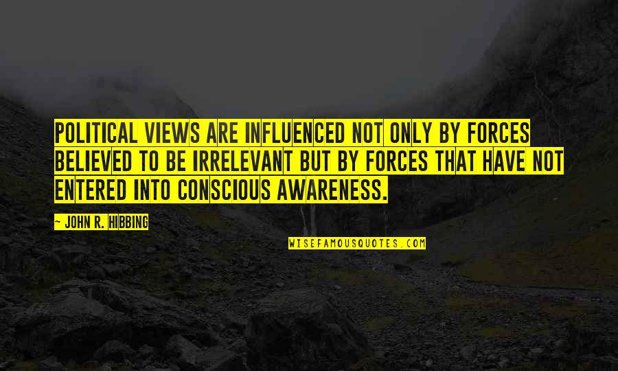 Boreaplas Quotes By John R. Hibbing: Political views are influenced not only by forces Boreaplas Quotes By John R. Hibbing: Political views are influenced not only by forces