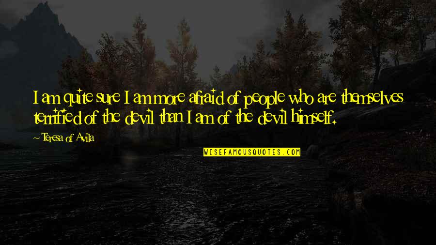 Bored As A Nun Quotes By Teresa Of Avila: I am quite sure I am more afraid