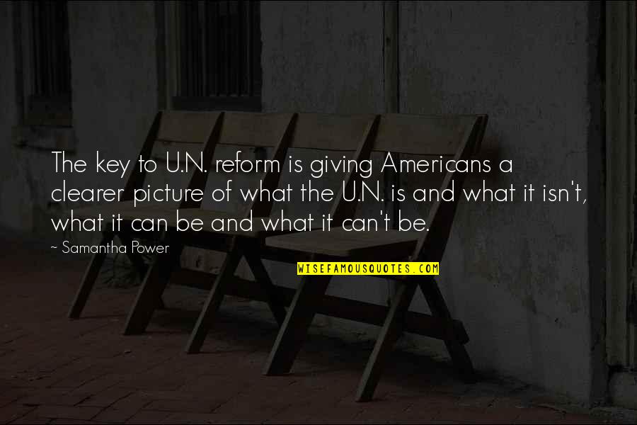 Bored At Home Funny Quotes By Samantha Power: The key to U.N. reform is giving Americans