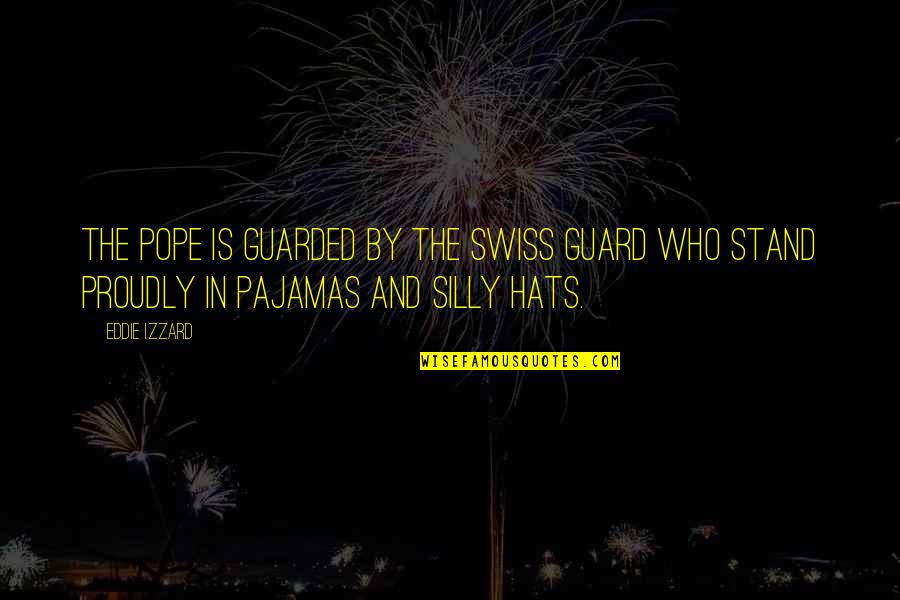 Bored At Work Quotes By Eddie Izzard: The Pope is guarded by the Swiss guard