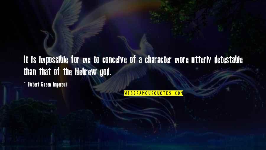 Bored At Work Quotes By Robert Green Ingersoll: It is impossible for me to conceive of