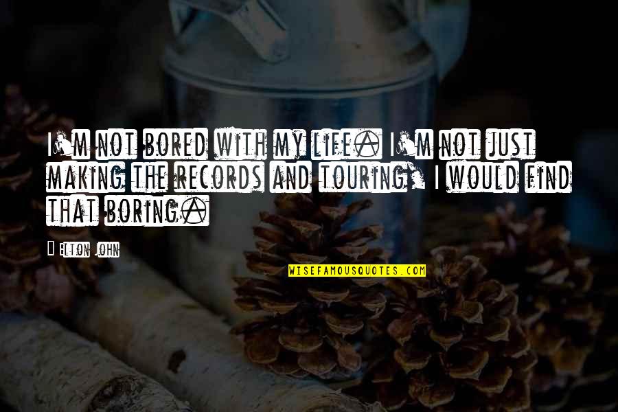 Bored Life Quotes By Elton John: I'm not bored with my life. I'm not Bored Life Quotes By Elton John: I'm not bored with my life. I'm not