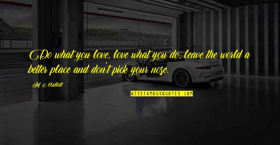 Bored Of Everything In Life Quotes By Jef Mallett: Do what you love, love what you do,