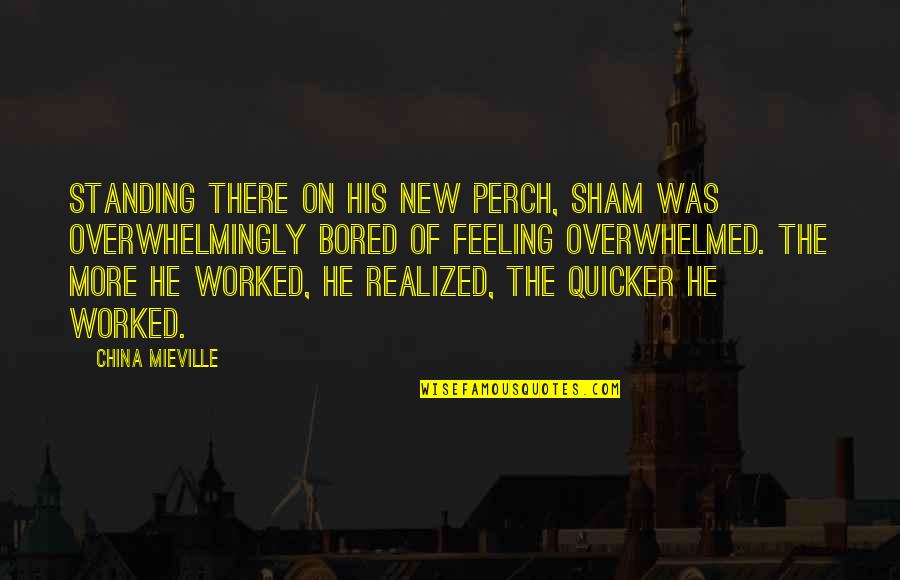 Bored Of Quotes By China Mieville: Standing there on his new perch, Sham was