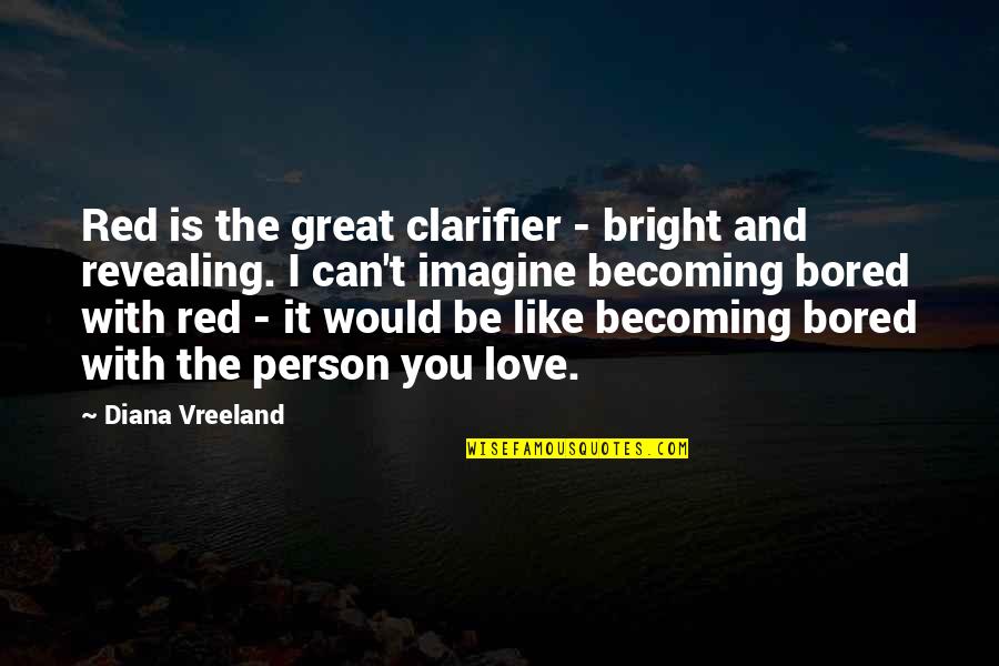 Bored Person Quotes By Diana Vreeland: Red is the great clarifier - bright and