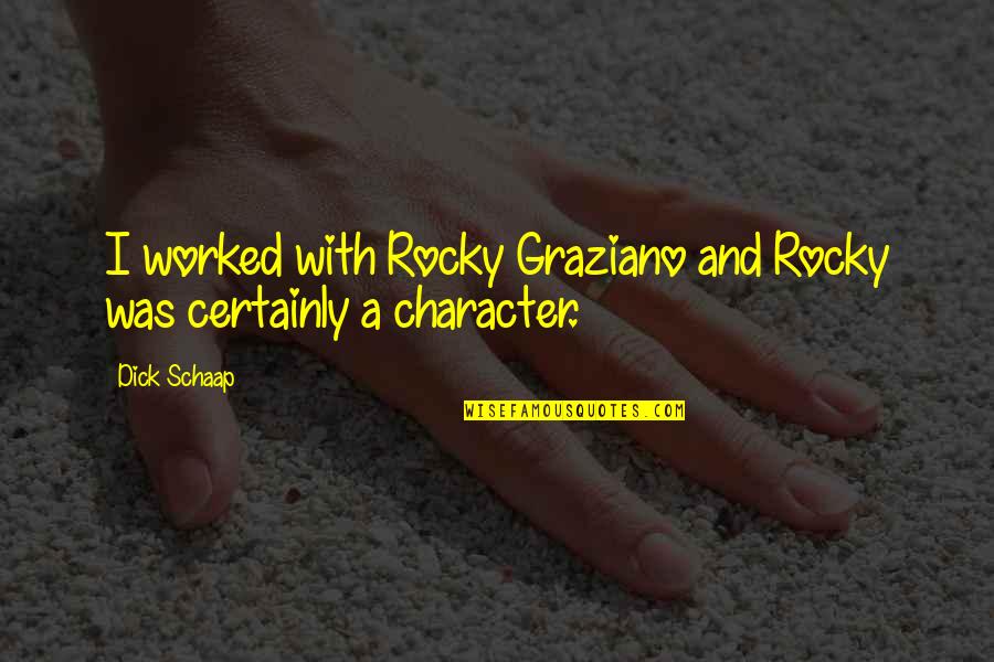 Bored Redneck Quotes By Dick Schaap: I worked with Rocky Graziano and Rocky was
