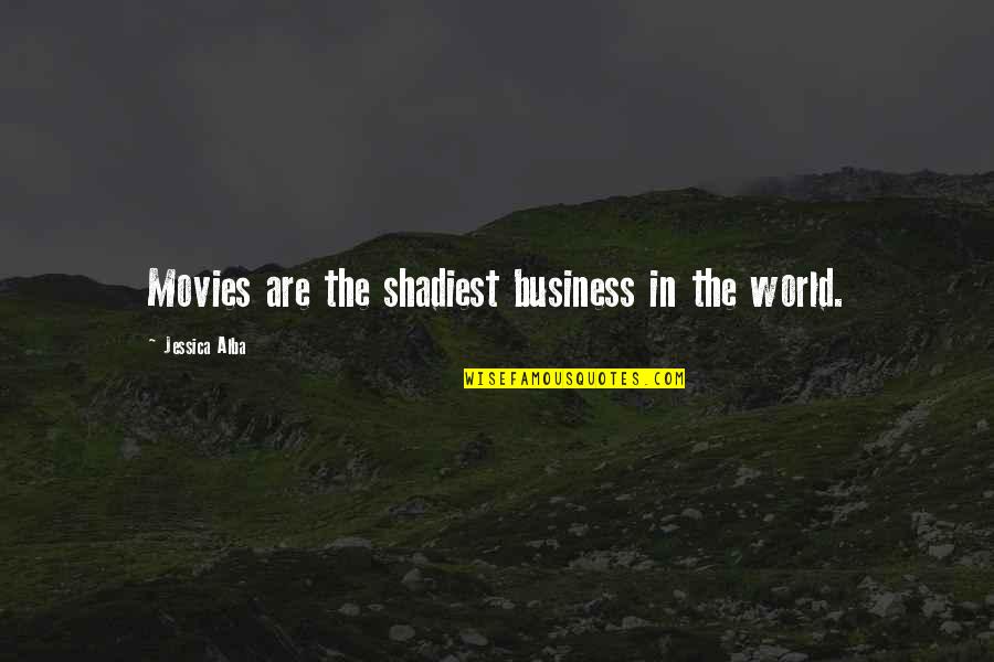 Bored Tagalog Quotes By Jessica Alba: Movies are the shadiest business in the world.