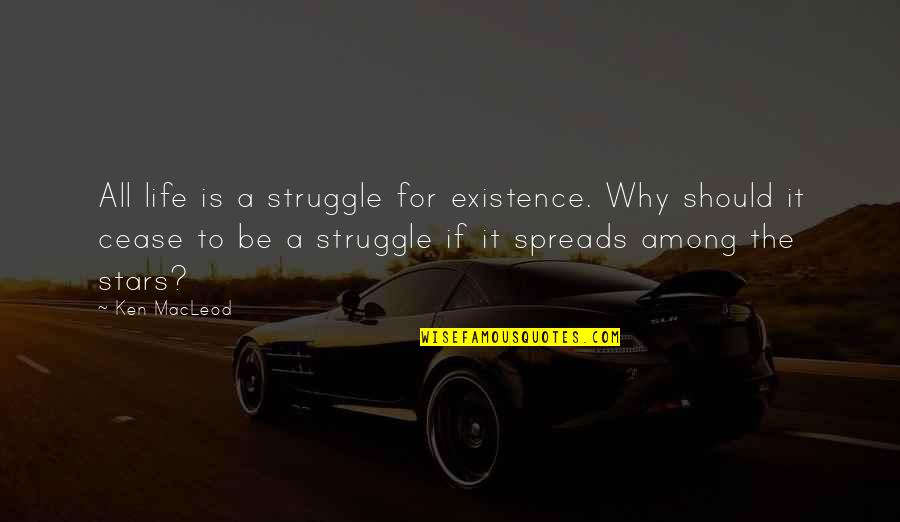 Bored Tagalog Quotes By Ken MacLeod: All life is a struggle for existence. Why