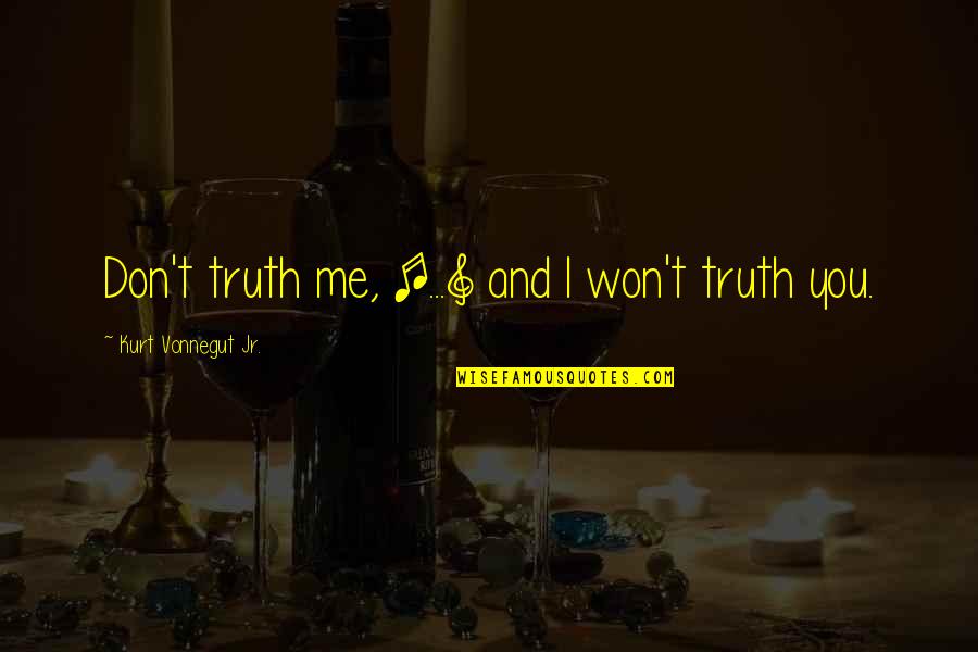 Bored Tagalog Quotes By Kurt Vonnegut Jr.: Don't truth me, [...] and I won't truth