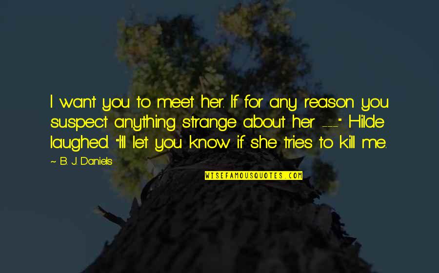 Bored Teachers Quotes By B. J. Daniels: I want you to meet her. If for