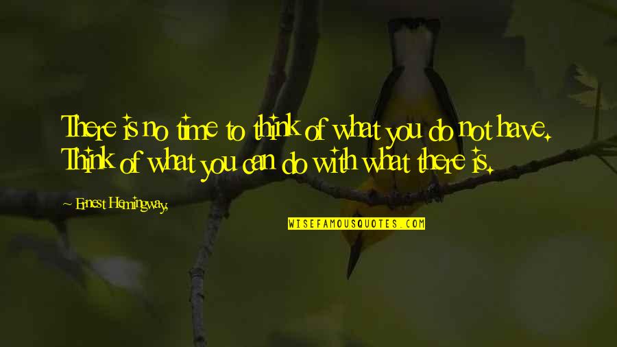 Bored Teachers Quotes By Ernest Hemingway,: There is no time to think of what Bored Teachers Quotes By Ernest Hemingway,: There is no time to think of what