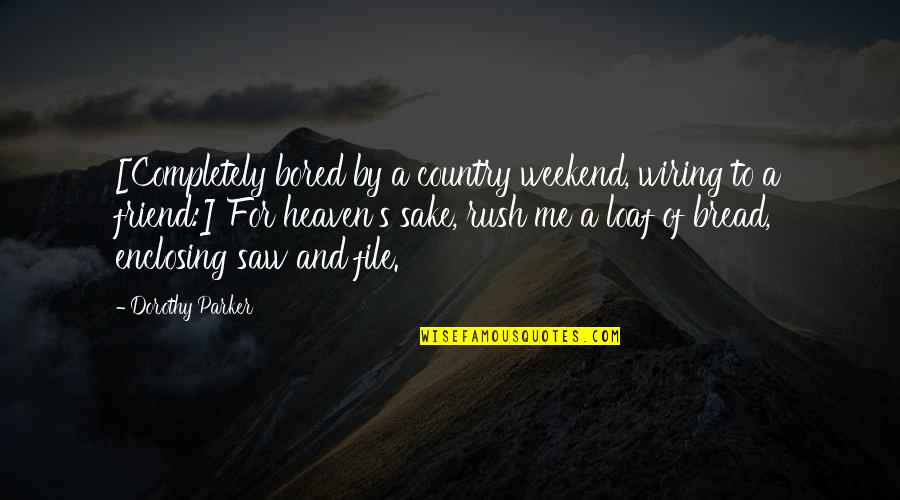 Bored Weekend Quotes By Dorothy Parker: [Completely bored by a country weekend, wiring to