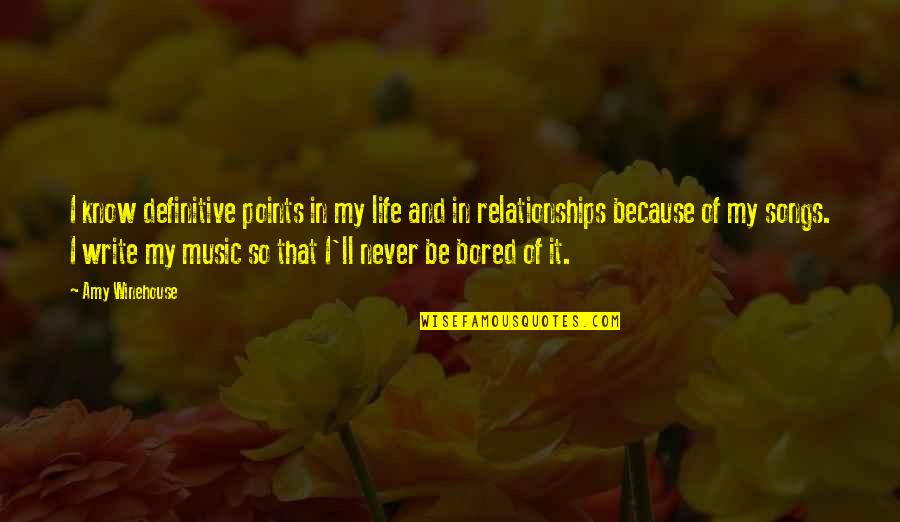 Bored With My Life Quotes By Amy Winehouse: I know definitive points in my life and