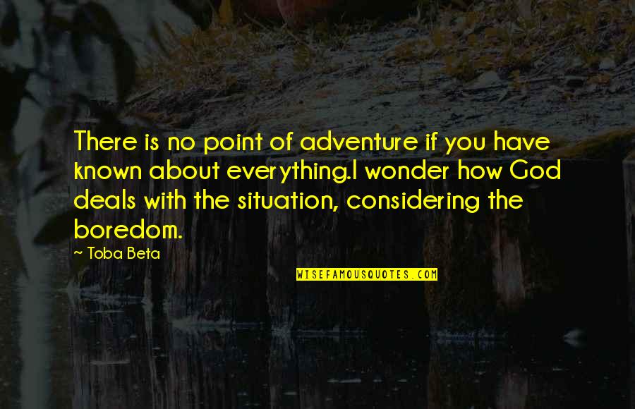 Boredeom Quotes By Toba Beta: There is no point of adventure if you