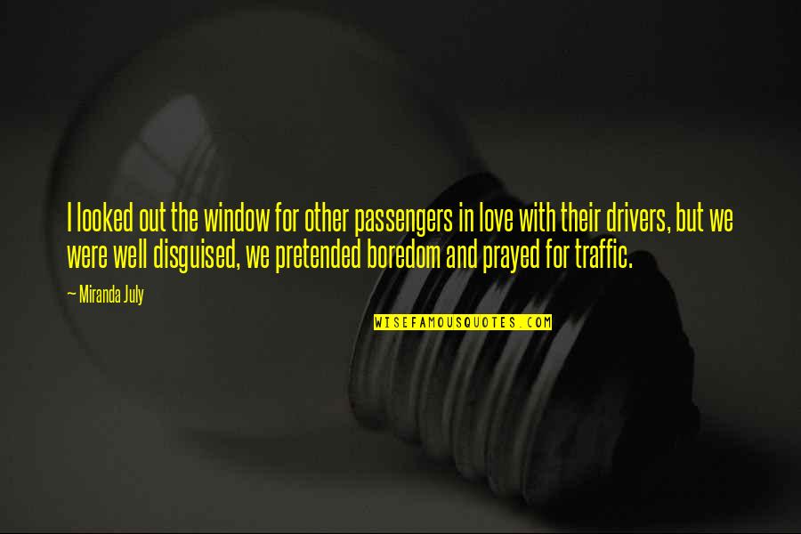 Boredom And Love Quotes By Miranda July: I looked out the window for other passengers